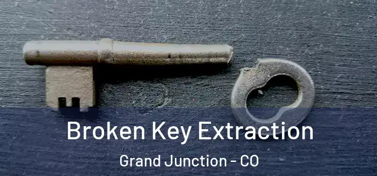 Broken Key Extraction Grand Junction - CO