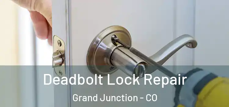 Deadbolt Lock Repair Grand Junction - CO