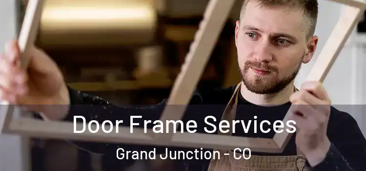 Door Frame Services Grand Junction - CO