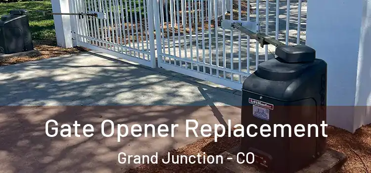 Gate Opener Replacement Grand Junction - CO