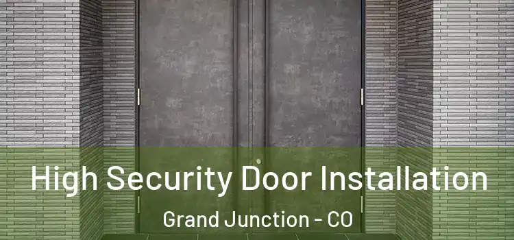 High Security Door Installation Grand Junction - CO