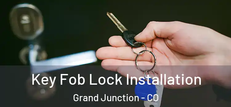 Key Fob Lock Installation Grand Junction - CO
